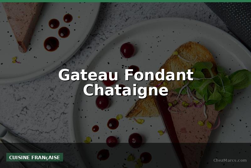 Gateau Fondant Chataigne