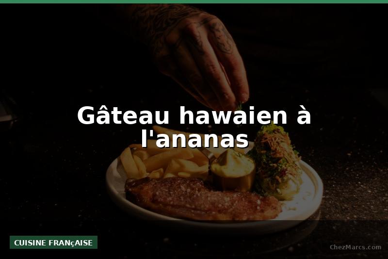 Gâteau hawaien à l'ananas