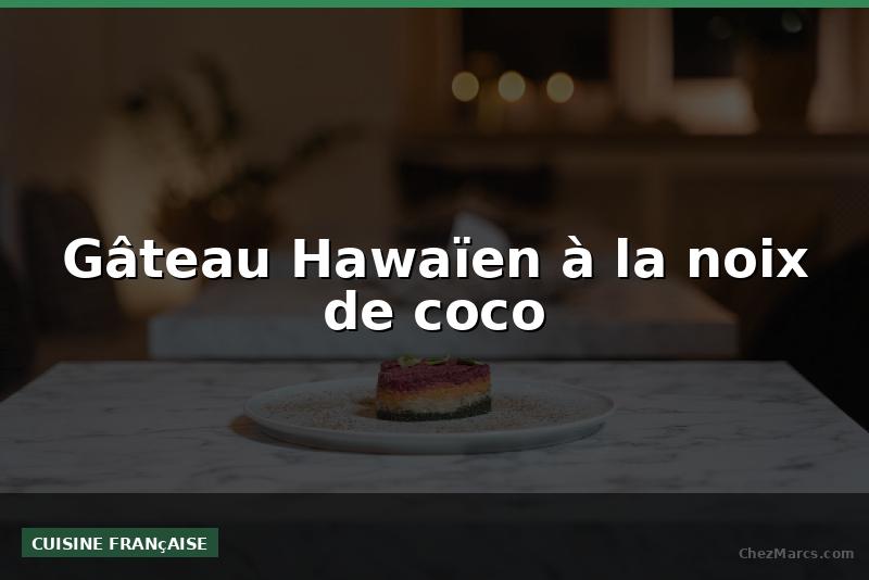 Gâteau Hawaïen à la noix de coco