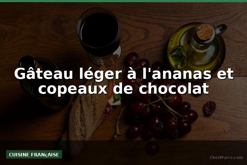 Gâteau léger à l'ananas et copeaux de chocolat