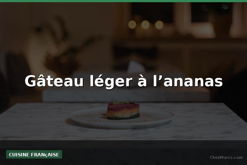 Gâteau léger à l’ananas