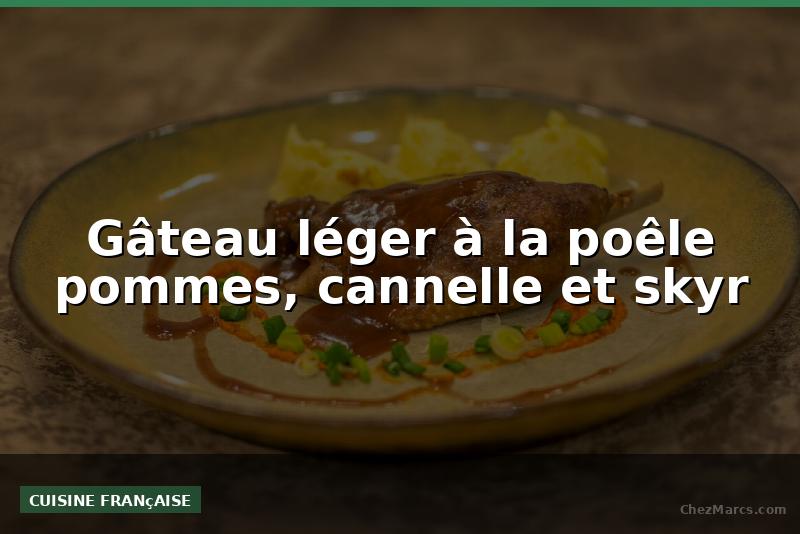 Gâteau léger à la poêle pommes, cannelle et skyr
