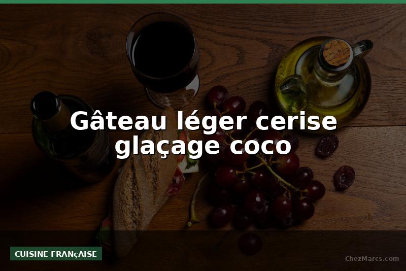 Gâteau léger cerise glaçage coco