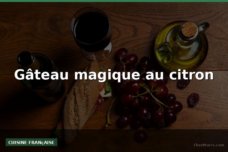 Gâteau magique au citron