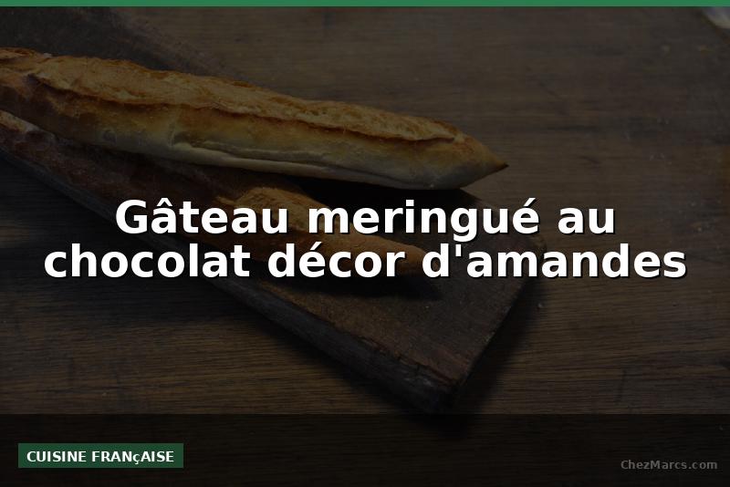 Gâteau meringué au chocolat décor d'amandes