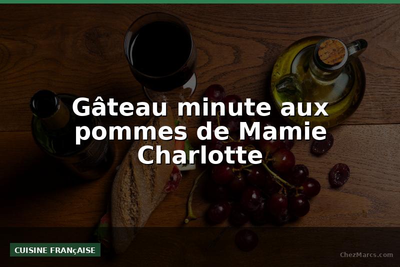 Gâteau minute aux pommes de Mamie Charlotte