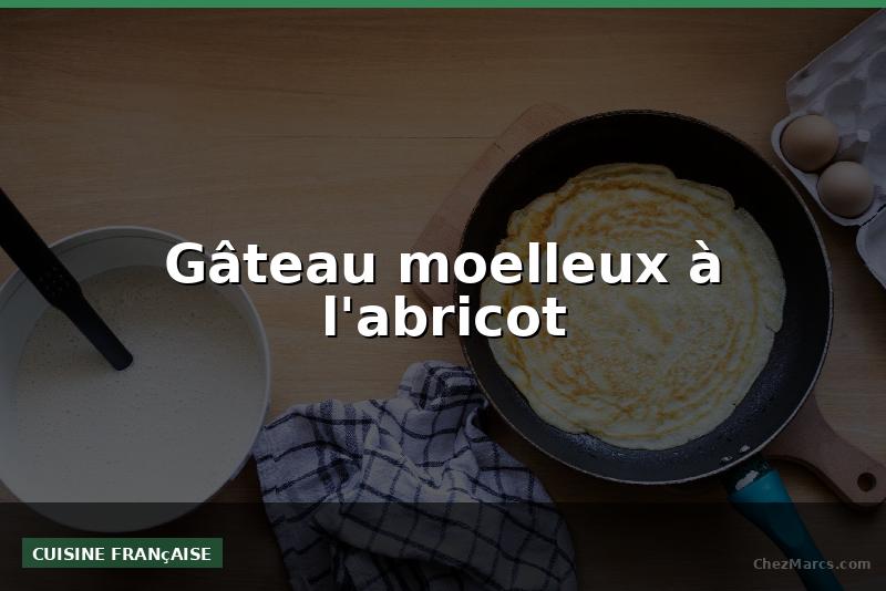 Gâteau moelleux à l'abricot