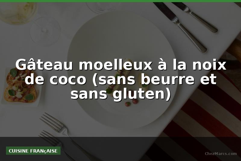 Gâteau moelleux à la noix de coco (sans beurre et sans gluten)
