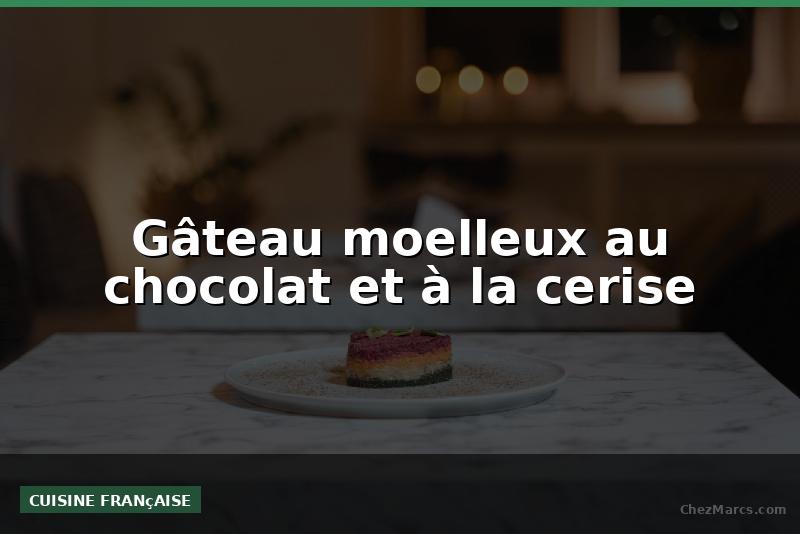 Gâteau moelleux au chocolat et à la cerise
