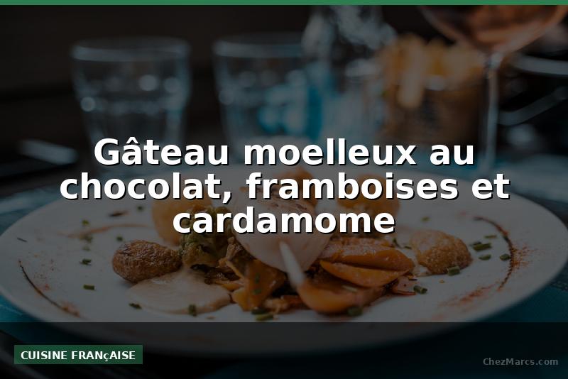 Gâteau moelleux au chocolat, framboises et cardamome