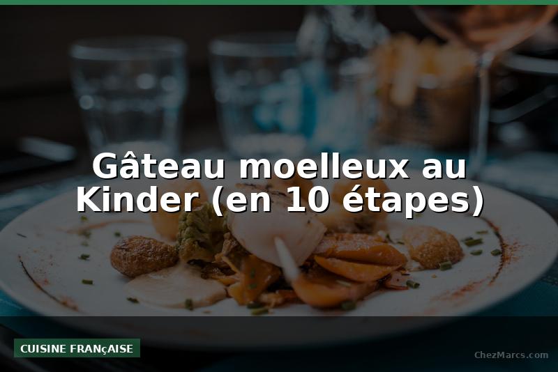 Gâteau moelleux au Kinder (en 10 étapes)