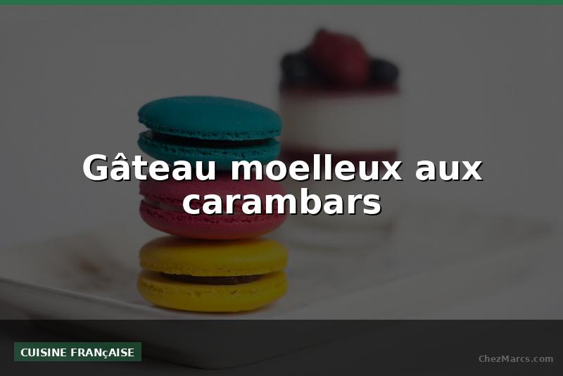 Gâteau moelleux aux carambars