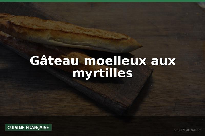 Gâteau moelleux aux myrtilles