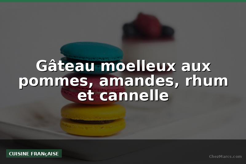 Gâteau moelleux aux pommes, amandes, rhum et cannelle