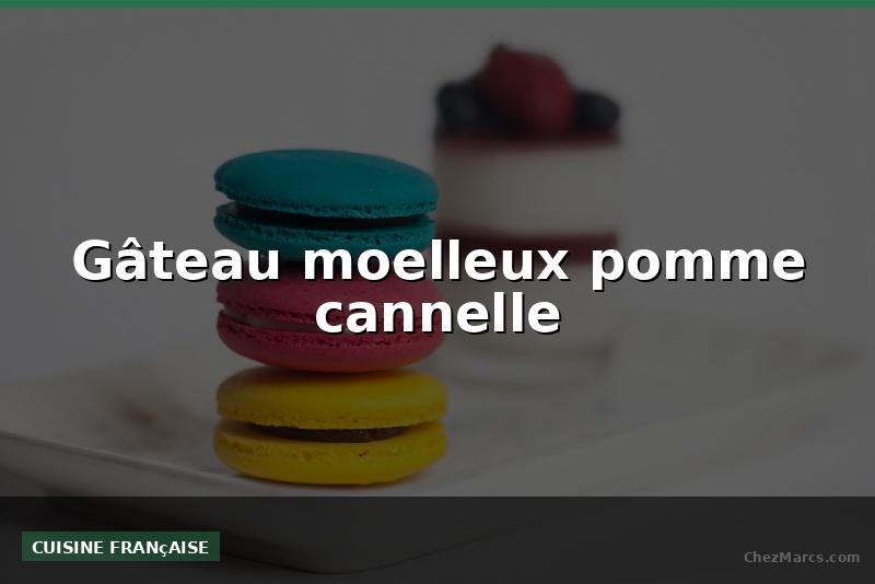 Gâteau moelleux pomme cannelle