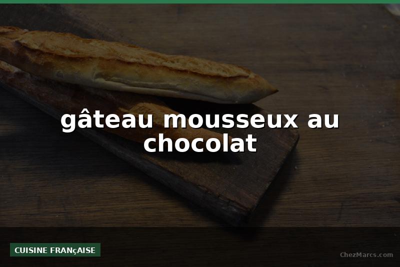 gâteau mousseux au chocolat