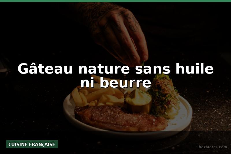 Gâteau nature sans huile ni beurre