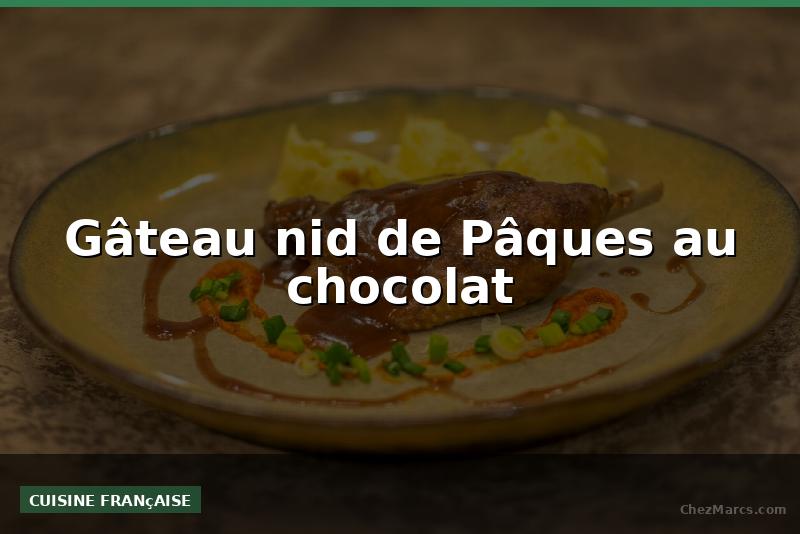 Gâteau nid de Pâques au chocolat