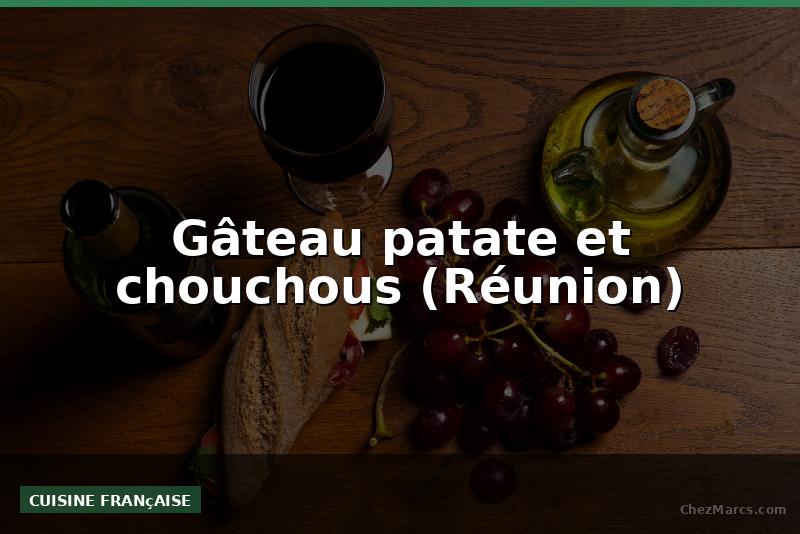 Gâteau patate et chouchous (Réunion)