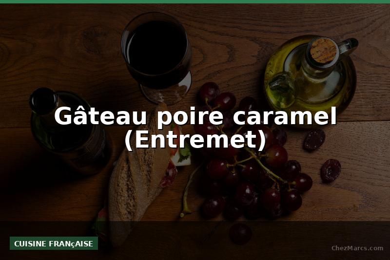Gâteau poire caramel (Entremet)