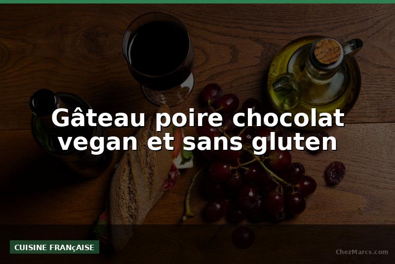 Gâteau poire chocolat vegan et sans gluten