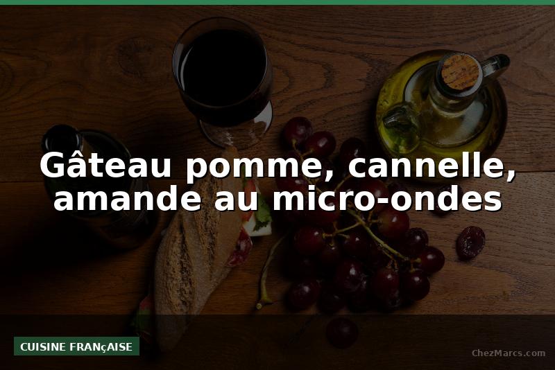 Gâteau pomme, cannelle, amande au micro-ondes