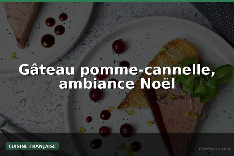 Gâteau pomme-cannelle, ambiance Noël