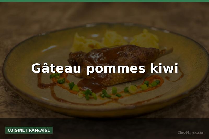 Gâteau pommes kiwi