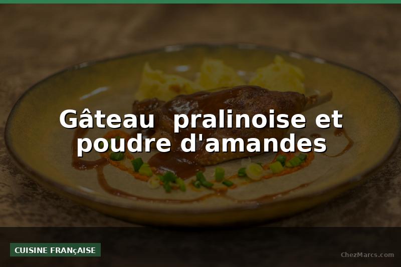 Gâteau  pralinoise et poudre d'amandes