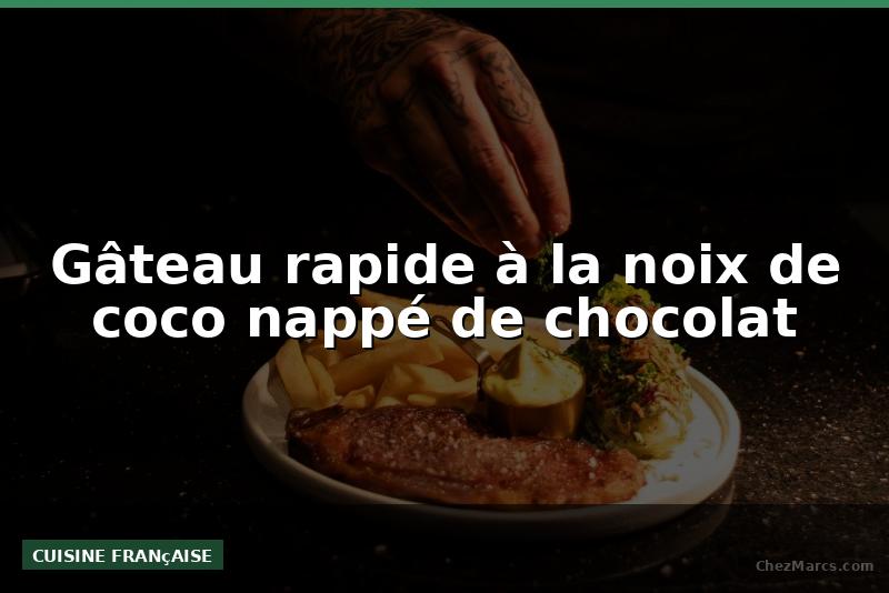 Gâteau rapide à la noix de coco nappé de chocolat