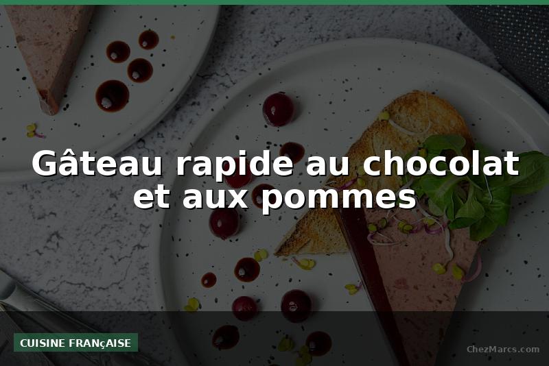 Gâteau rapide au chocolat et aux pommes