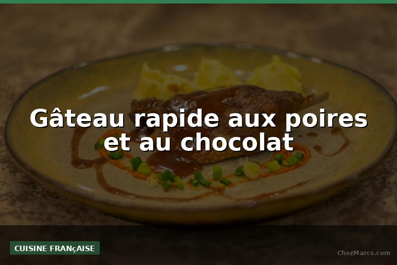 Gâteau rapide aux poires et au chocolat