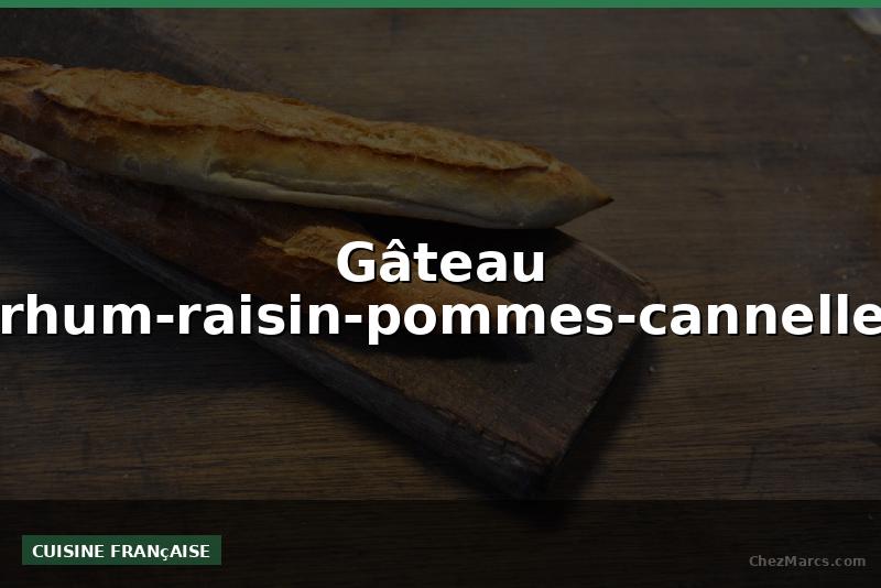 Gâteau rhum-raisin-pommes-cannelle