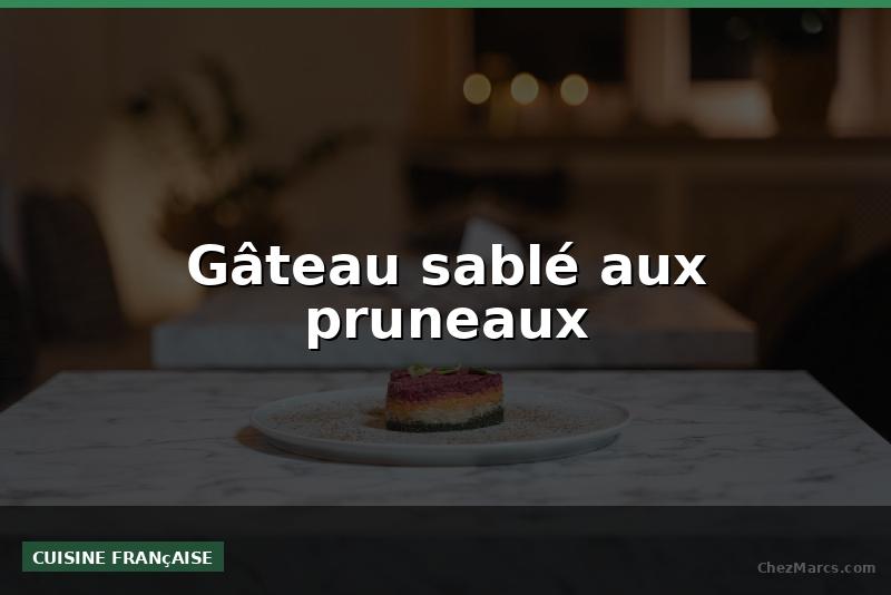 Gâteau sablé aux pruneaux
