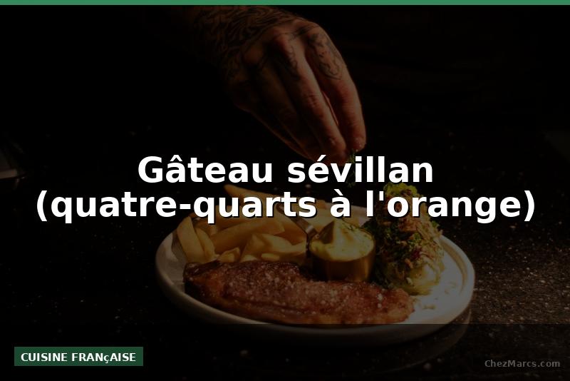 Gâteau sévillan (quatre-quarts à l'orange)