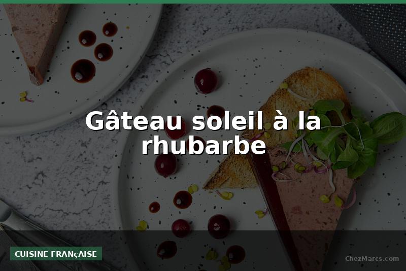 Gâteau soleil à la rhubarbe