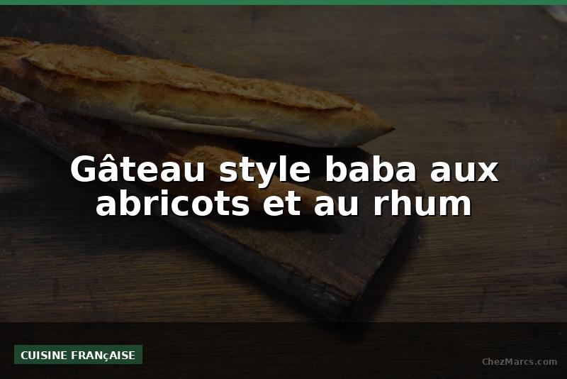 Gâteau style baba aux abricots et au rhum