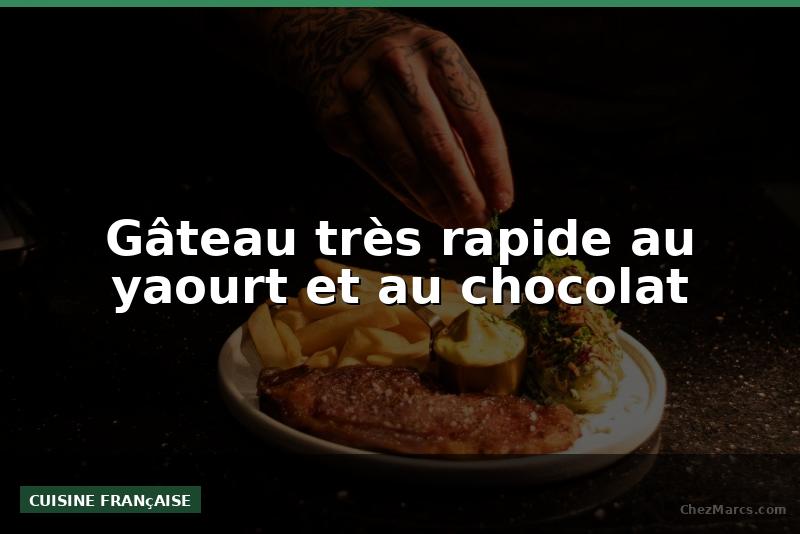 Gâteau très rapide au yaourt et au chocolat