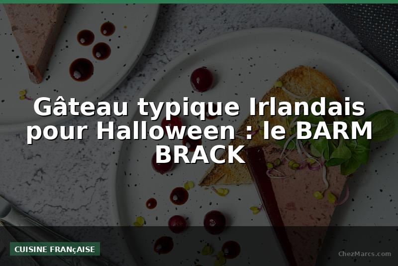 Gâteau typique Irlandais pour Halloween : le BARM BRACK