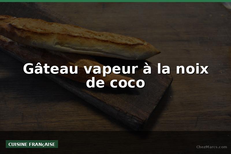 Gâteau vapeur à la noix de coco