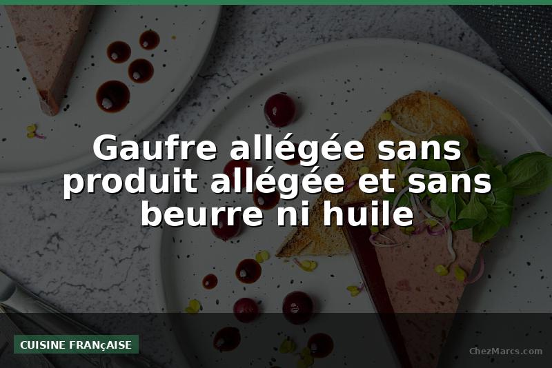 Gaufre allégée sans produit allégée et sans beurre ni huile