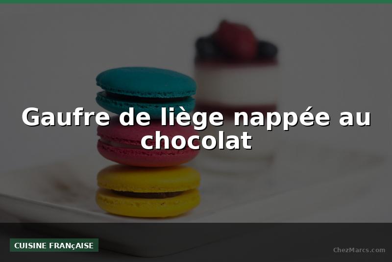 Gaufre de liège nappée au chocolat