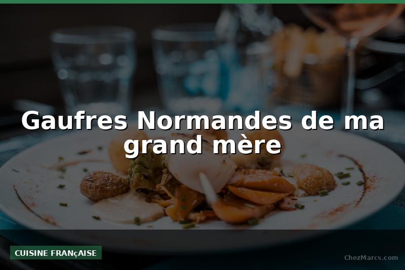 Gaufres Normandes de ma grand mère