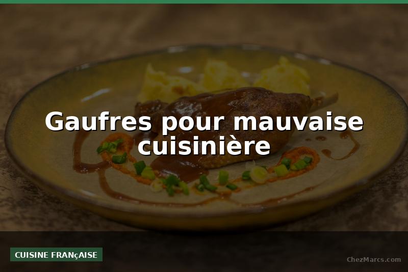 Gaufres pour mauvaise cuisinière
