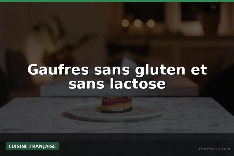 Gaufres sans gluten et sans lactose