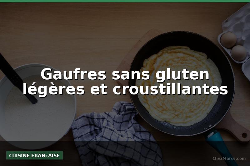 Gaufres sans gluten légères et croustillantes