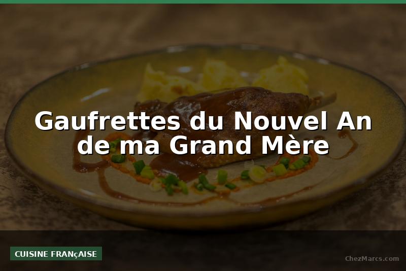 Gaufrettes du Nouvel An de ma Grand Mère