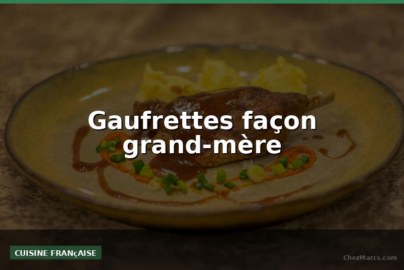 Gaufrettes façon grand-mère