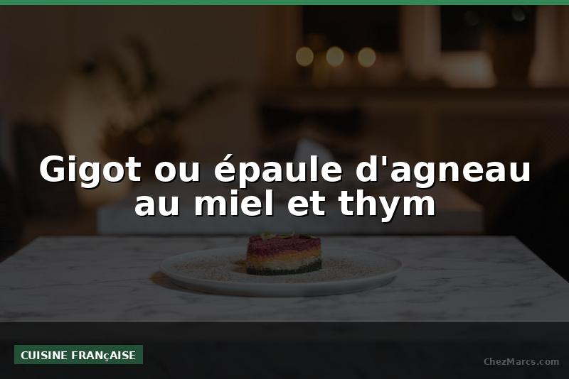 Gigot ou épaule d'agneau au miel et thym