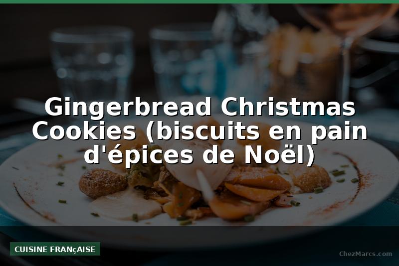 Gingerbread Christmas Cookies (biscuits en pain d'épices de Noël)